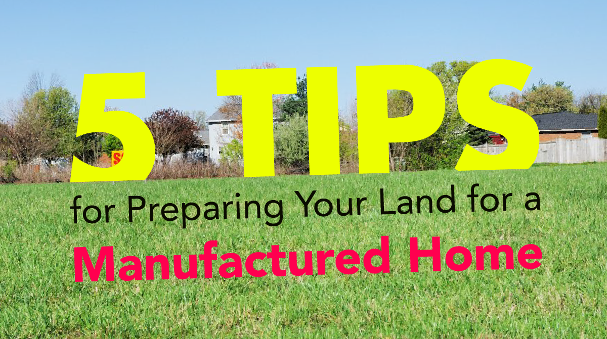 5-tips-for-preparing-your-land-for-a-manufactured-home